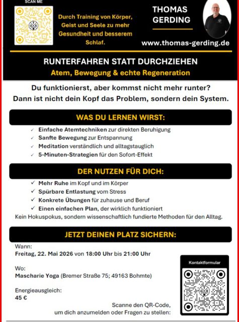 Viele Menschen funktionieren im Alltag dauerhaft im „Durchziehen-Modus“.
Das führt zu innerer Unruhe, schlechterem Schlaf und langfristig zu gesundheitlichen Problemen. In diesem Workshop lernen die Teilnehmenden, wie sie ihr System gezielt beruhigen können – mit einfachen Atemtechniken, alltagstauglicher Bewegung und kurzen Regenerationsübungen. Der Fokus liegt auf direkter Erfahrung statt Theorie: Die Teilnehmenden spüren sofort, wie sich ihr Zustand verändert und nehmen konkrete Übungen für ihren Alltag mit.
#runterfahren
#stressabbau
#atemarbeit
#regeneration
#alltagstauglich
#TGe
#bohmte
#hunteburg